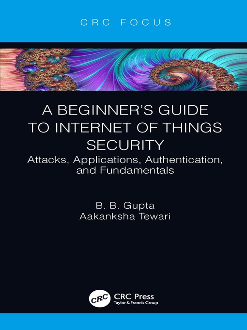 Title details for A Beginner's Guide to Internet of Things Security by Brij B. Gupta - Available